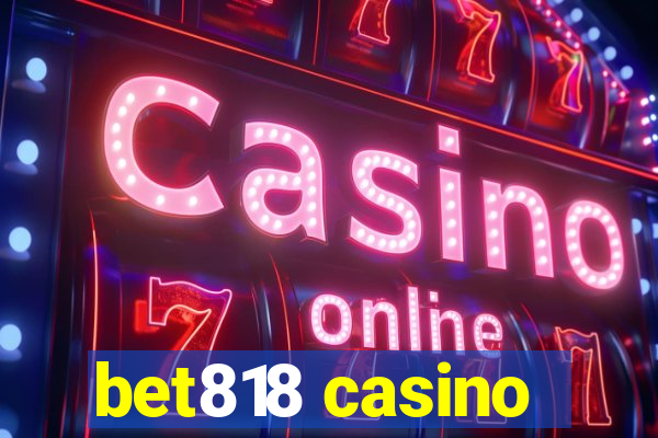 bet818 casino